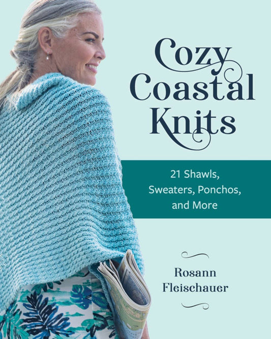 Cozy Coastal Knits: 21 Easygoing Shawls, Sweaters, Ponchos